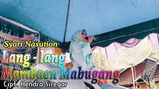 LANG LANG MAMBAEN MABUGANG ~ SYARI NASUTION ( LIVE SHOW )