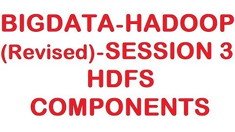 HDFS Components - Bigdata Hadoop (Revised) Tutorial - Session 3
