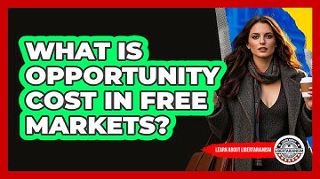 What Is Opportunity Cost In Free Markets? - Learn About Libertarianism
