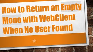 How to Return an Empty Mono with WebClient When No User Found