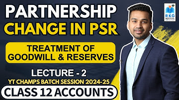 Treatment of Goodwill & free reserves | Change in PSR - 2 | Class 12 Accounts | CA Parag Gupta