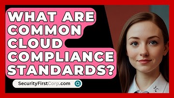 What Are Common Cloud Compliance Standards? - SecurityFirstCorp.com