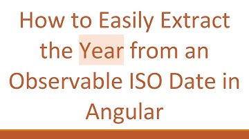 How to Easily Extract the Year from an Observable ISO Date in Angular