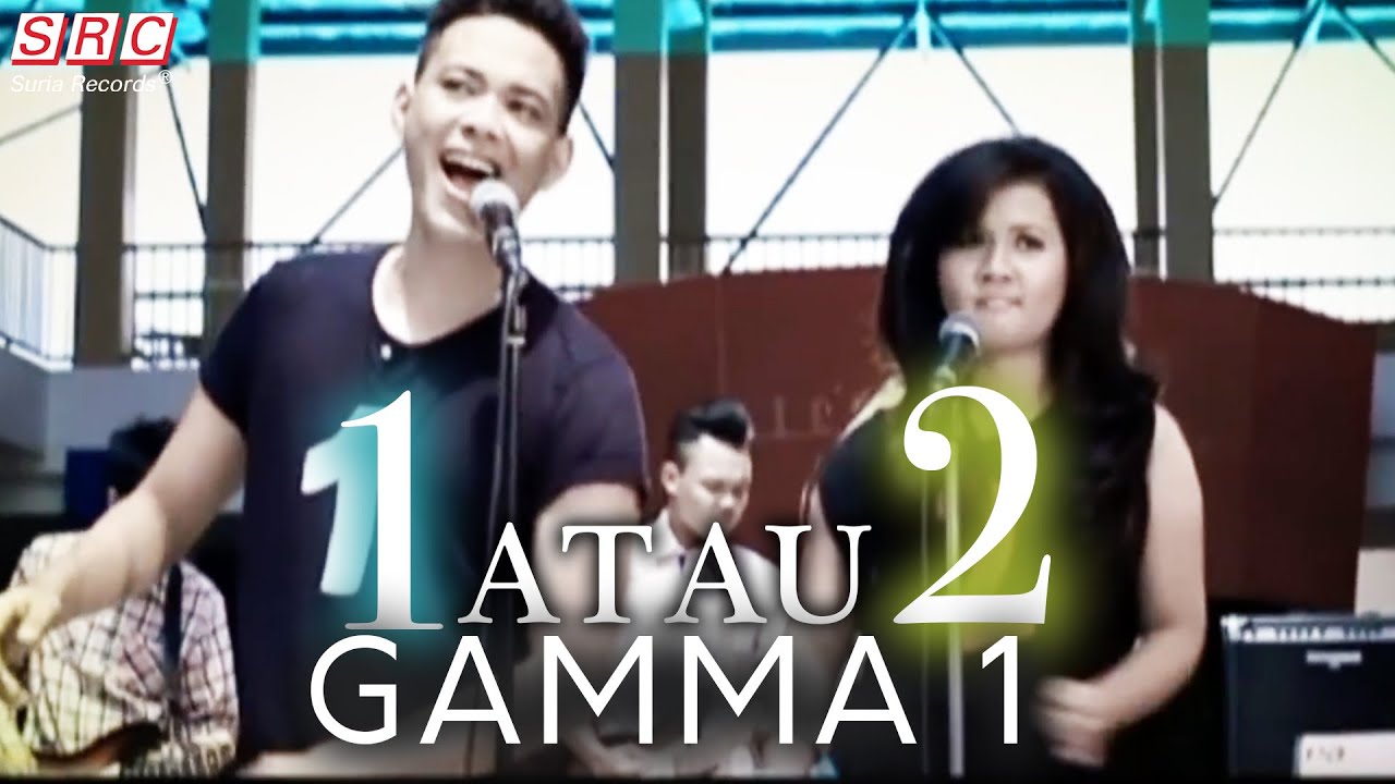 Gamma 1   1 Atau 2 Official Music Video