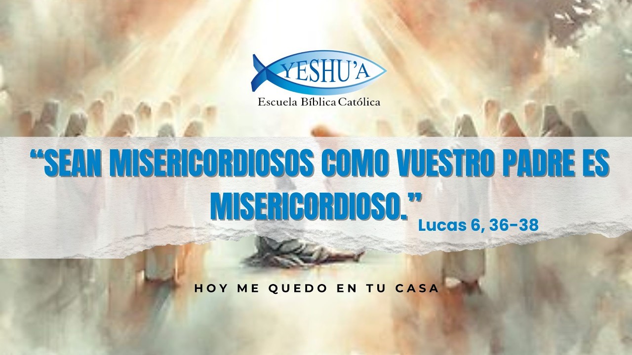 “Sean misericordiosos como vuestro Padre es misericordioso.”Lucas 6,36-38- Hoy me quedo en tu casa