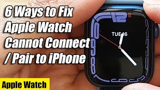6 Ways to Fix Apple Watch Cannot Connect/Pair to iPhone