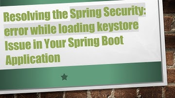 Resolving the Spring Security: error while loading keystore Issue in Your Spring Boot Application
