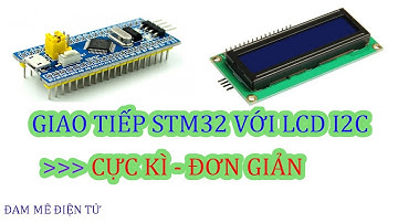Hướng dẫn giao tiếp STM32F103C8T6 với LCD I2C | Tỏ tình người yêu bằng lcd | Đam Mê Điện Tử