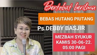 Solusi Bebas dari utang piutang | Ps Debby basjir Khotbah | Mezbah Syukur 30-06-2022 - 05:00 pagi