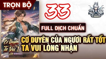 CƠ DUYÊN CỦA NGƯƠI RẤT TỐT TA VUI LÒNG NHẬN TẬP 033 Chương 3997-4125