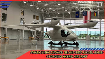 GE & BETA onthullen doorbraak van $ 300 miljoen in hybride elektrische vliegtuigen