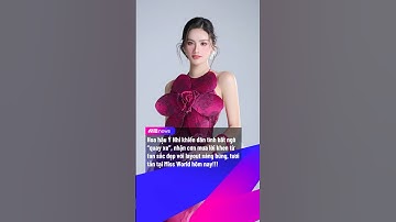 Hoa hậu Ý Nhi khiến netizen “quay xe” khi chinh chiến tại MW | MZ NEWS #mznews #mznetwork #odaycosao