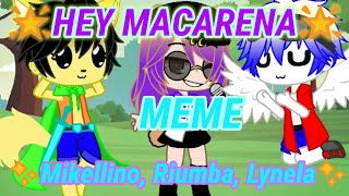 HEY MACARENA  || MEME MIKELLINO, RIUMBA, LYNELA || GACHA CLUB (no ship)