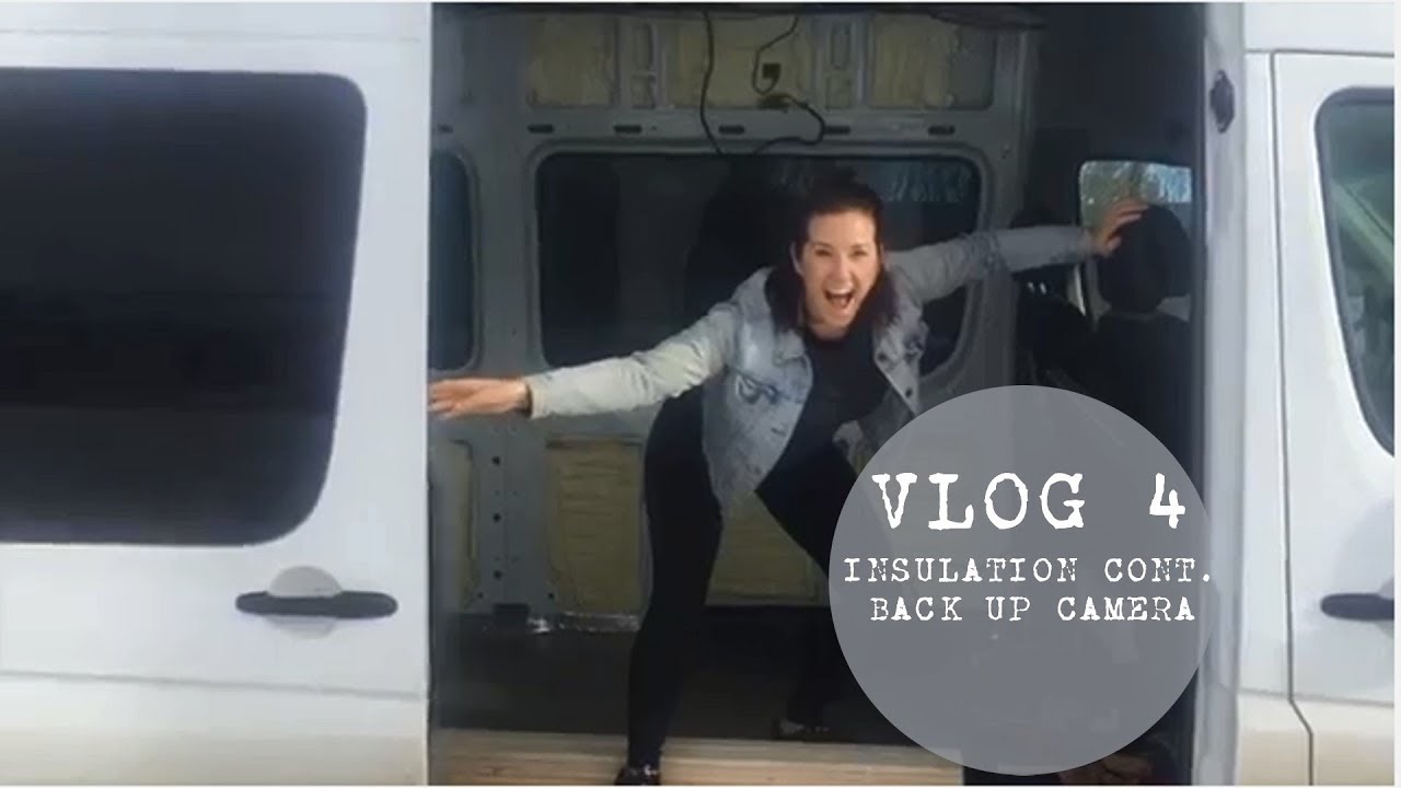 Sprinter Van Conversion - Vlog 4 - Insulation Cont, Back up Camera ...