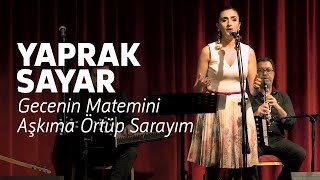 Yaprak Sayar - Gecenin Matemini Aşkıma Örtüp Sarayım Resimi