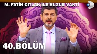 M. Fatih Çıtlak İle Huzur Vakti 40.Bölüm - Full Bölüm