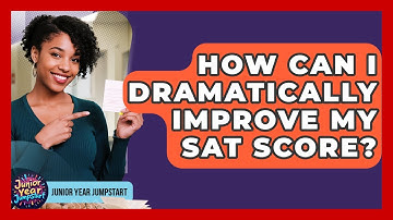How Can I Dramatically Improve My SAT Score? - Junior Year Jumpstart