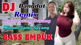 Download Lagu DJ CEPAT PULANG SAYANG   💘  DJ DANGDUT REMIX   💃 BASS EMPUK  🎵 MP3