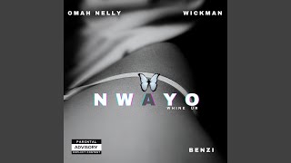 NWAYO (whine ur) (feat. Omah nelly, Benzi & Wickman)