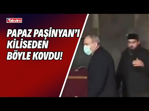 Kilise papazı Ermenistan Başbakanı Paşinyan'ı kiliseden böyle kovdu