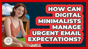 How Can Digital Minimalists Manage Urgent Email Expectations? - Minimalist Home Life