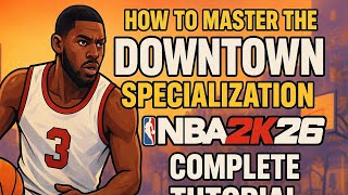 How to Master the DOWNTOWN Specialization in NBA 2K26 🏀 (Complete Tutorial)