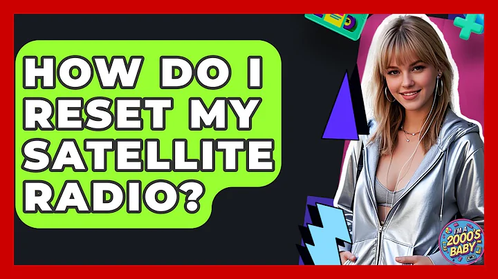 How Do I Reset My Satellite Radio? - I'm a 2000s Baby