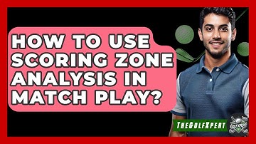 How To Use Scoring Zone Analysis In Match Play? - The Golf Xpert