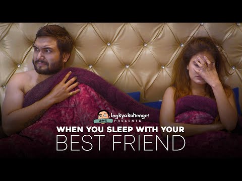 When You Sleep With Your Best Friend ft. Pulkit Sharma | Log Kya Kahenge