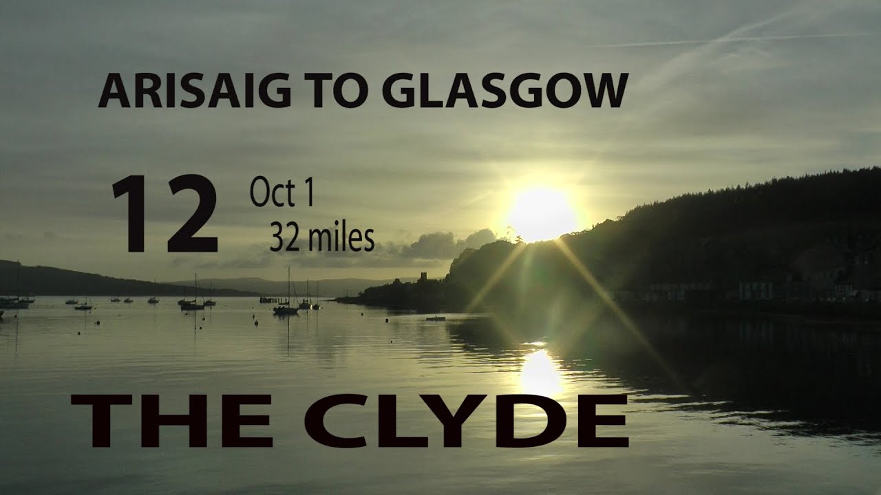 Arisaig to Glasgow Day 12 Oct 1The Clyde  32 miles