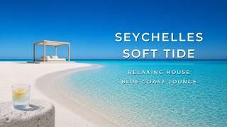 Seychelles Soft Tide | Relaxing Deep House & Lounge Mix