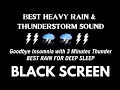 Heavy rain with non stop thunder  goodbye insomnia with 3 minutes thunder  black screen no ads