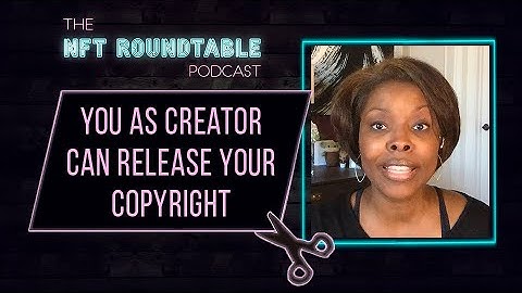 You as creator can release your copyright - NFT Roundtable Podcast