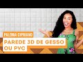 Como instalar placa 3D de gesso ou PVC na parede com Paloma Cipriano