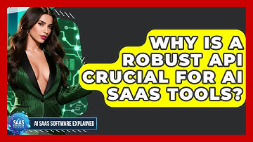 Why Is A Robust API Crucial For AI SaaS Tools? - AI SaaS Software Explained