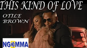 THIS KIND OF LOVE - OTILE BROWN (Official Lyrics Video)