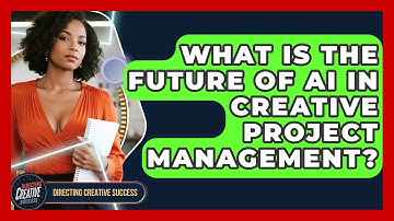 What Is The Future Of AI In Creative Project Management? - Directing Creative Success
