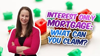 Interest Only mortgages - What can you claim on your tax return?