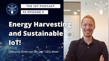 S2 | E9 | Energy Harvesting and Sustainable IoT | Simon van der Jagt - CEO, Nowi