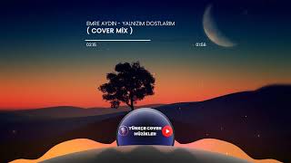 Emre Aydın - Yalnızım Dostlarım (Cover Mix) Resimi