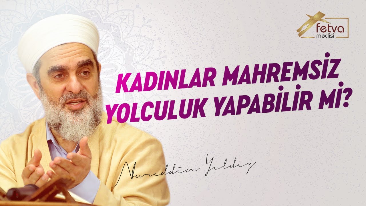 Kadınlar Mahremsiz Yolculuk Yapabilirler Mi? - Nureddin Yıldız - fetvameclisi.com