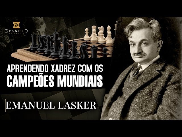 Xadrez Piraí: SÉRIE CAMPEÕES MUNDIAIS - EMMANUEL LASKER - O XADREZ