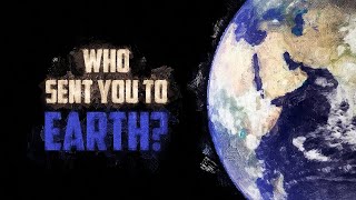 Who Sent Your Soul To Earth?