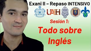 Sesión 1: Todo sobre Inglés | Exani II  Repaso intensivo