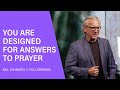 You Are Designed For Answers to Prayer - Bill Johnson (Full Sermon) | Bethel Church