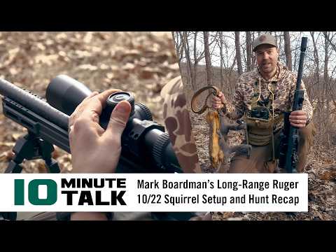 #10MinuteTalk | Mark Boardman’s Long-Range Ruger 10/22 Squirrel Setup and Hunt Recap