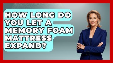 How Long Do You Let A Memory Foam Mattress Expand? - Sleep Wellness Workshop