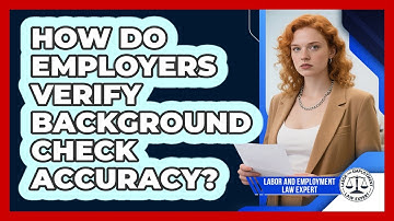 How Do Employers Verify Background Check Accuracy? - Labor and Employment Law Expert