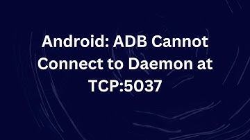 Android: ADB Cannot Connect to Daemon at TCP:5037