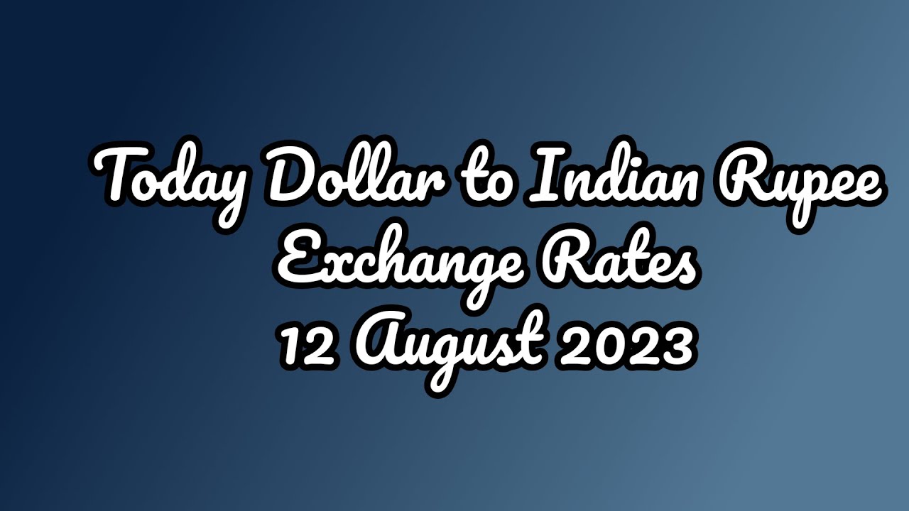 Today Dollar to Indian Rupee Exchange Rate 12 Aug 2023 Today Dollar